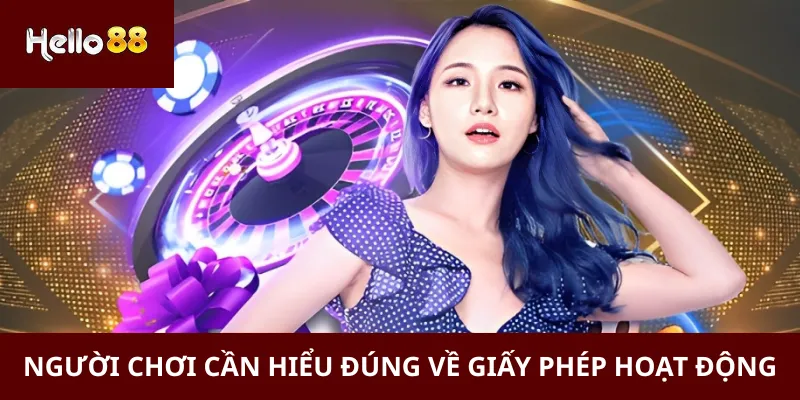 Người chơi cần hiểu đúng về giấy phép hoạt động